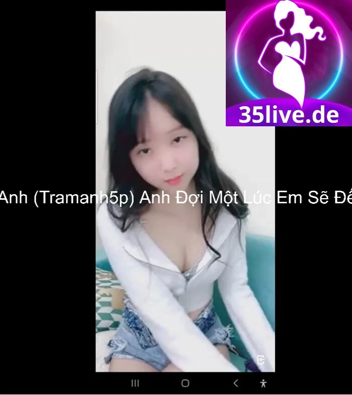 Trâm Anh (Tramanh5p) Anh Đợi Một Lúc Em Sẽ Đến Mút 2